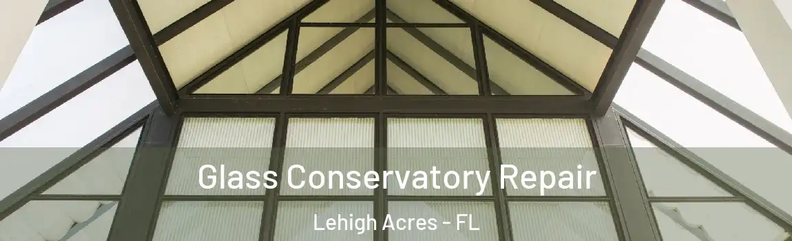  Glass Conservatory Repair Lehigh Acres - FL