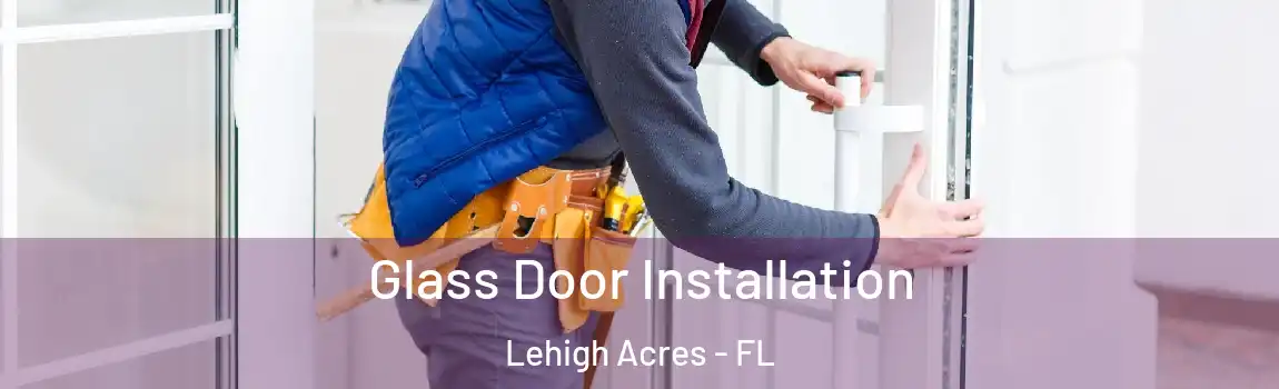 Glass Door Installation Lehigh Acres - FL