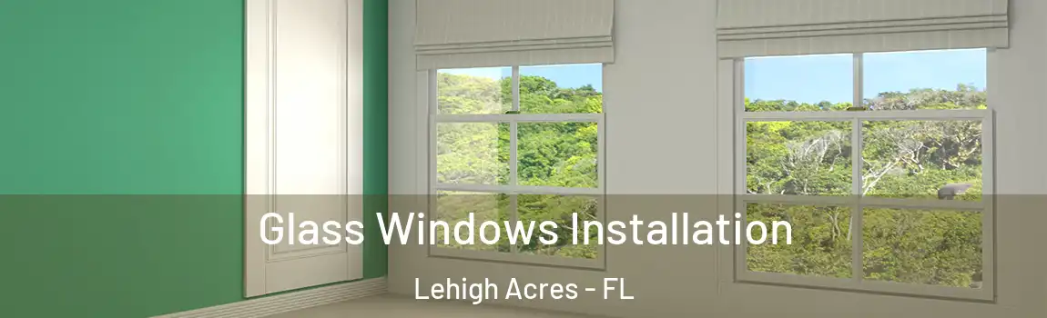  Glass Windows Installation Lehigh Acres - FL
